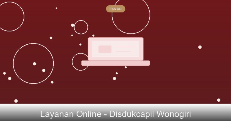 Panduan Akses Layanan Online Kependudukan di Wonogiri, Jawa Tengah