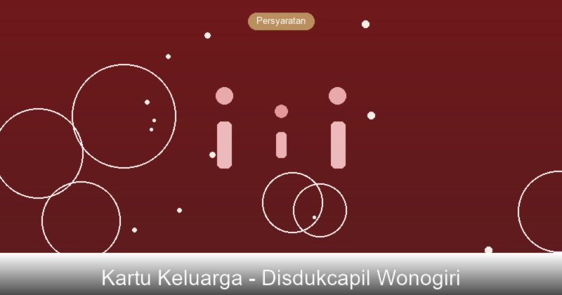 Prosedur Lengkap Pengurusan Kartu Keluarga di Wonogiri, Jawa Tengah
